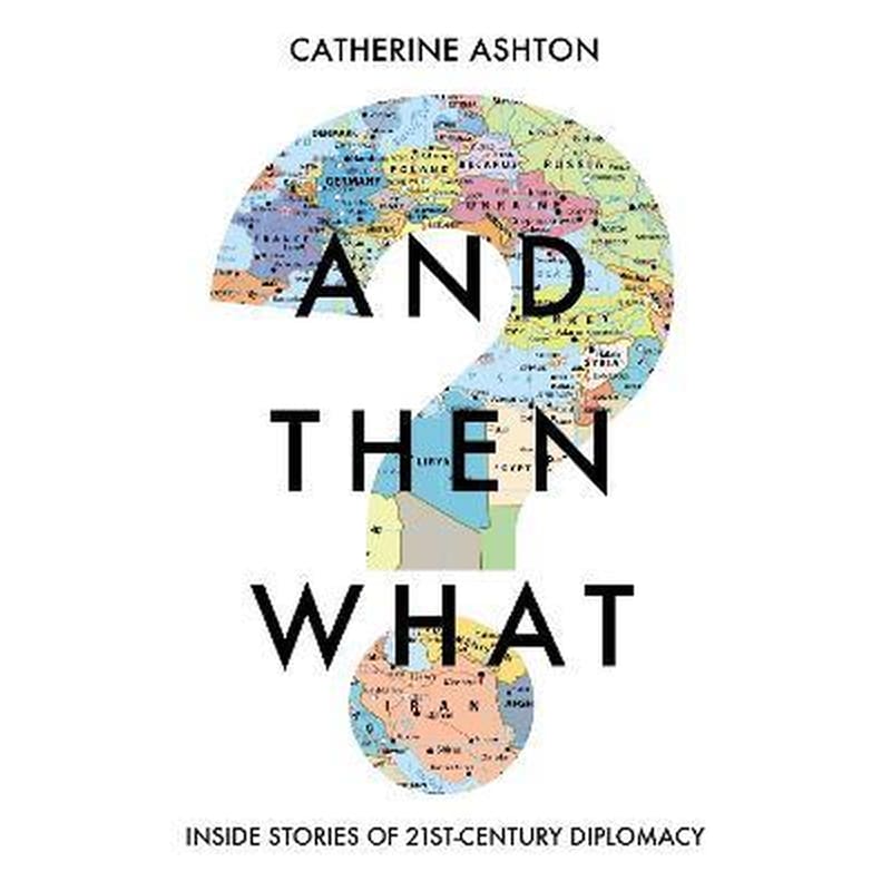 And Then What? : Inside Stories of 21st Century Diplomacy