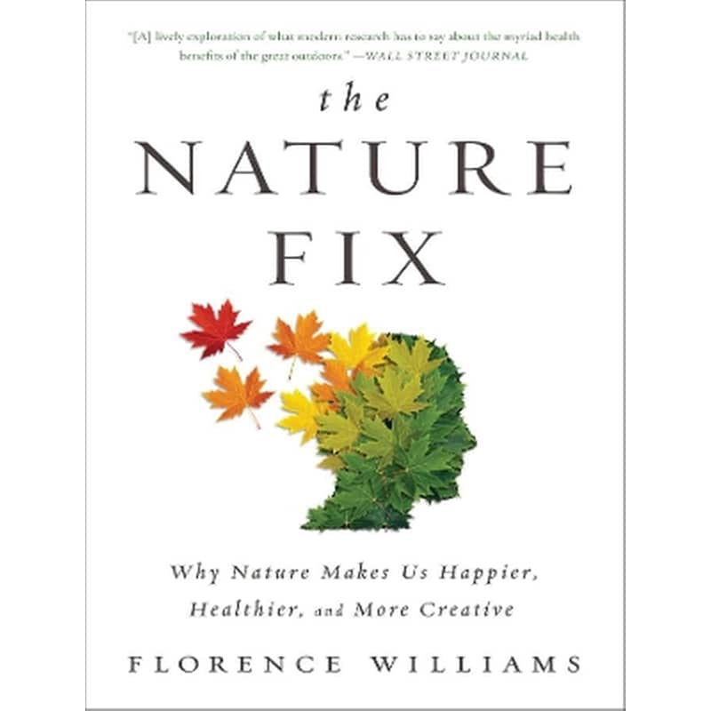 THE NATURE FIX: WHY NATURE MAKES US HAPP