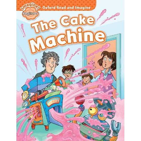Oxford Read and Imagine: Beginner:: The Cake Machine image 0