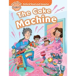 Oxford Read and Imagine: Beginner:: The Cake Machine