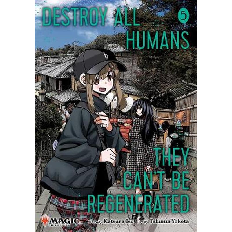 Destroy All Humans. They Cant Be Regenerated. A Magic: The Gathering Manga, Vol. 5