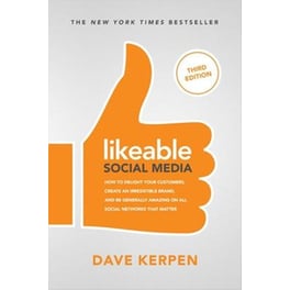 Likeable Social Media, Third Edition: How To Delight Your Customers, Create an Irresistible Brand, & Be Generally Amazing On All Social Networks That Matter