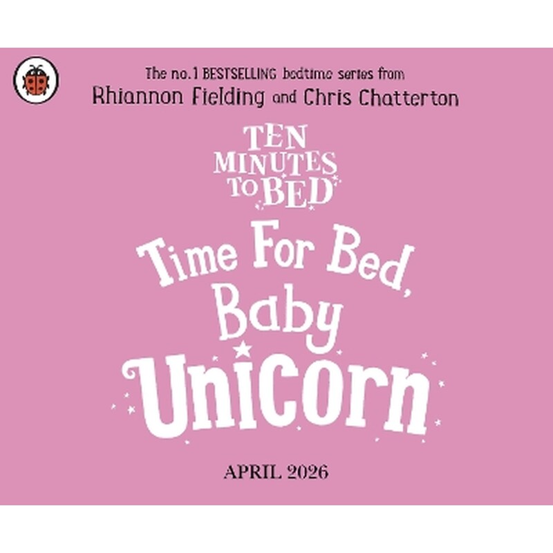 Ten Minutes to Bed: Time for Bed, Baby Unicorn