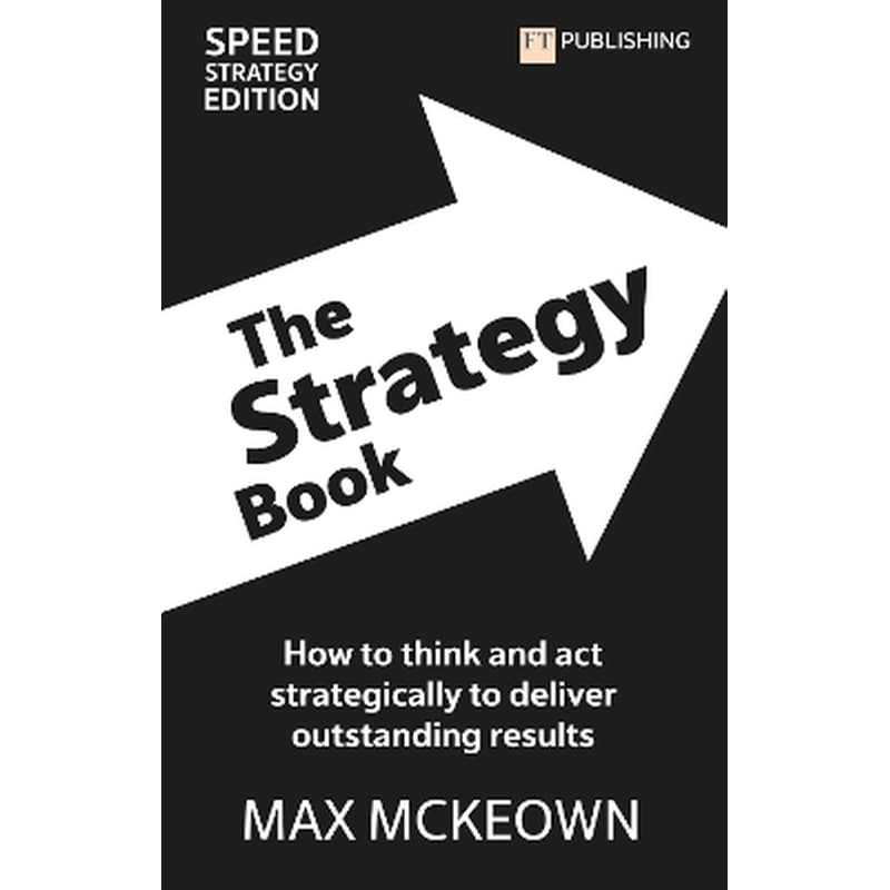The Strategy Book: How To Think And Act Strategically To Deliver Outstanding Results