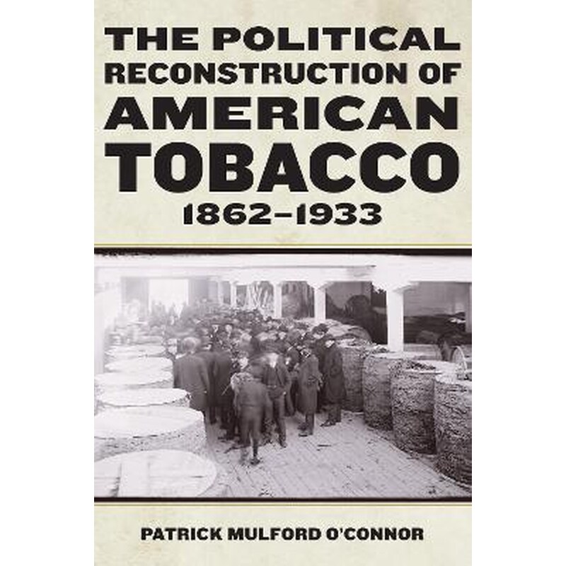 The Political Reconstruction of American Tobacco, 1862-1933