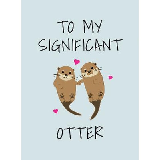 To My Significant Otter image 0