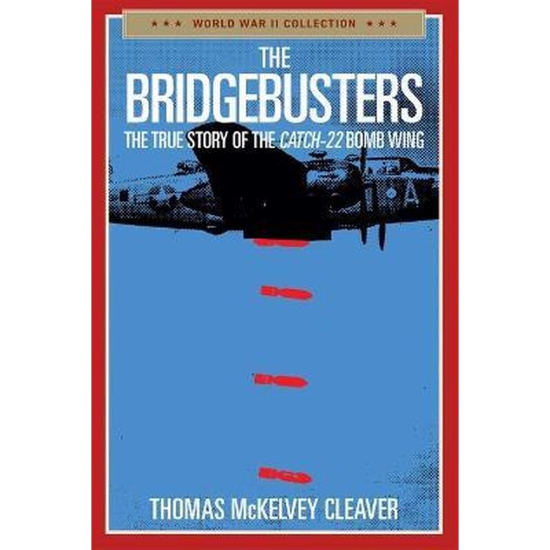 The Bridgebusters : The True Story of the Catch-22 Bomb Wing 1750529
