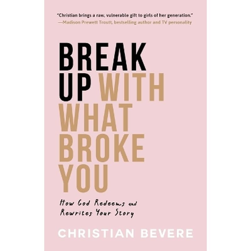 Break Up with What Broke You – How God Redeems and Rewrites Your Story