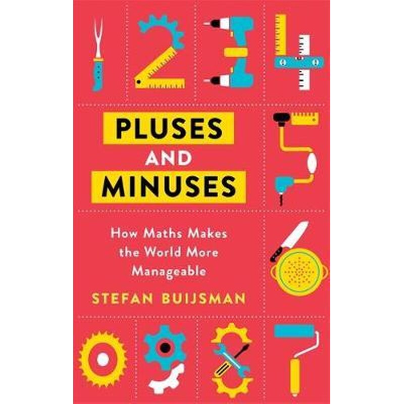 Pluses and Minuses : How Maths Makes the World More Manageable
