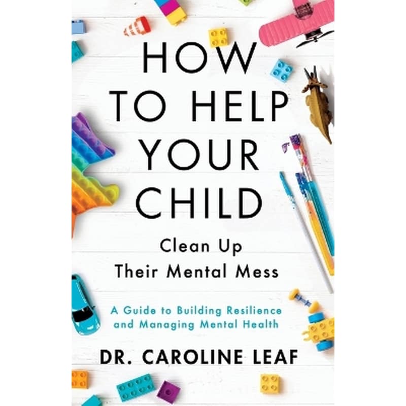How to Help Your Child Clean Up Their Mental Mes – A Guide to Building Resilience and Managing Mental Health