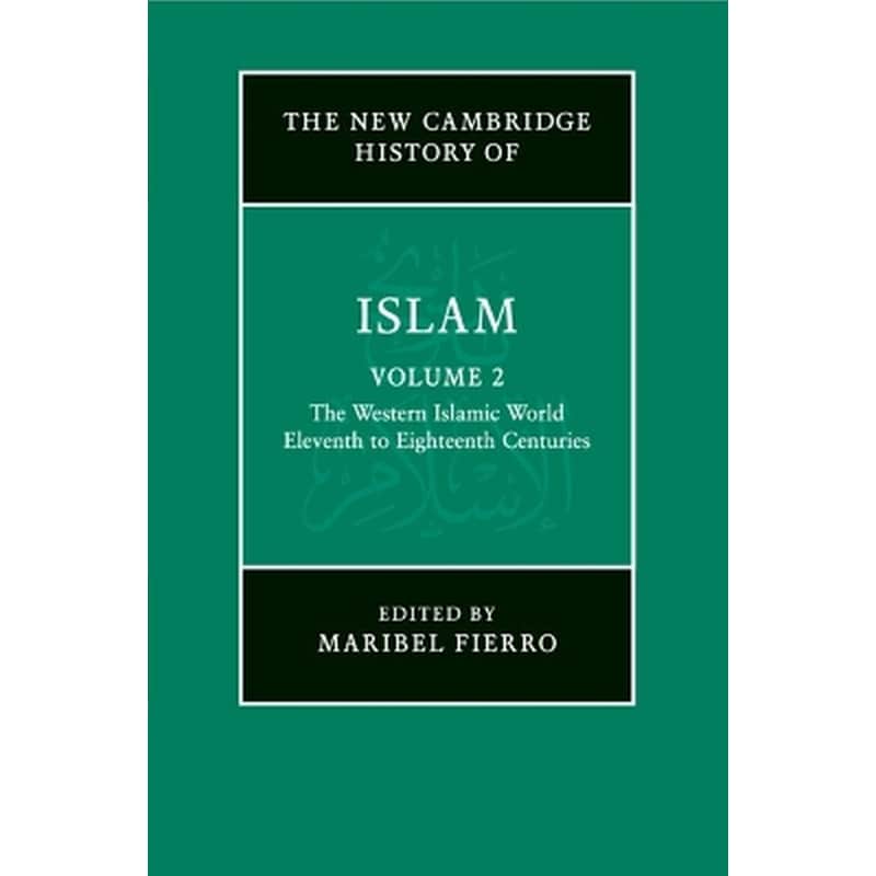 The New Cambridge History of Islam: Volume 2, The Western Islamic World, Eleventh to Eighteenth Centuries