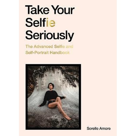 Take Your Selfie Seriously - The Advanced Selfie and Self-Portrait Handbook image 0