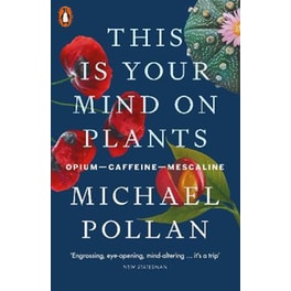 This Is Your Mind On Plants : Opium-Caffeine-Mescaline