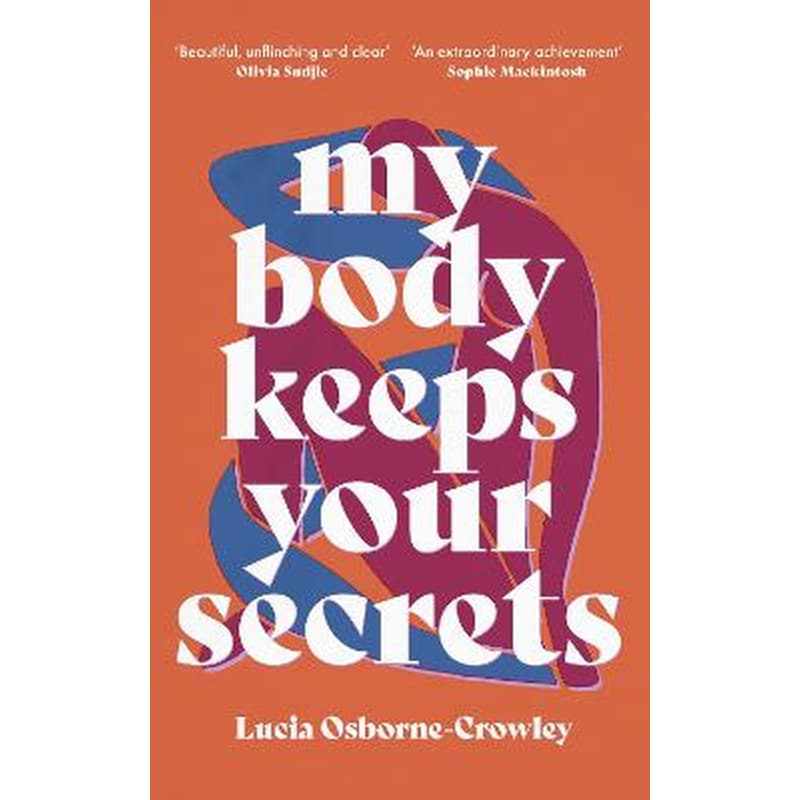 MY BODY KEEPS YOUR SECRETS: DISPATCHES O