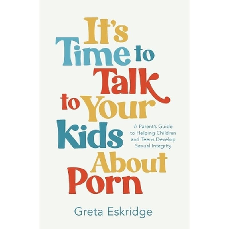Its Time to Talk to Your Kids About Porn