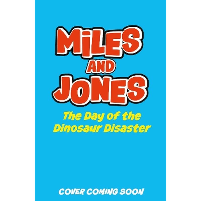 Miles and Jones: The Day of the Dinosaur Disaster