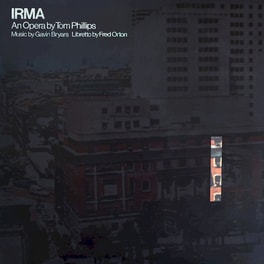 Irma - An Opera By Tom Phillips, Music by Gavin Bryars, Libretto by Fred Orton