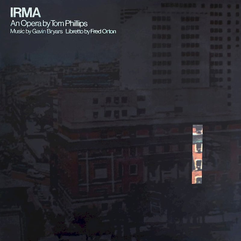 Irma - An Opera By Tom Phillips, Music by Gavin Bryars, Libretto by Fred Orton