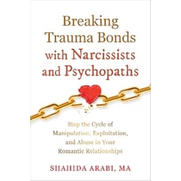 Breaking Trauma Bonds with Narcissists and Psychopaths