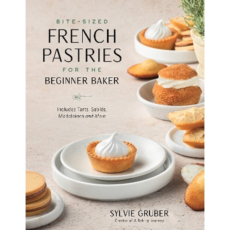 Bite-Sized French Pastries for the Beginner Baker