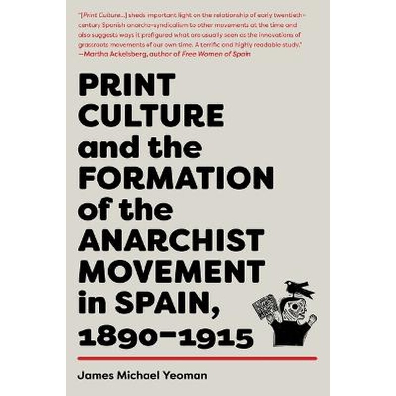 Print Culture And The Formation Of The Anarchist Movement In Spain, 1890-1915