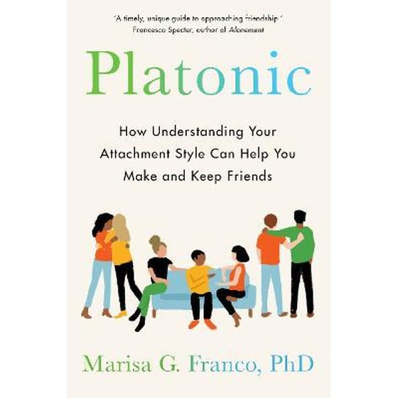Platonic: How Understanding Your Attachment Style Can Help You Make and Keep Friends image 0