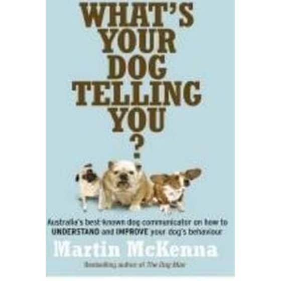 What's Your Dog Telling You? Australia's Best-Known Dog Communicator Explains Your Dog's Behaviour image 0