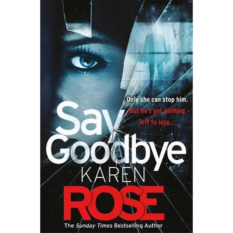 Say Goodbye (The Sacramento Series Book 3): the absolutely gripping thriller from the Sunday Times bestselling author
