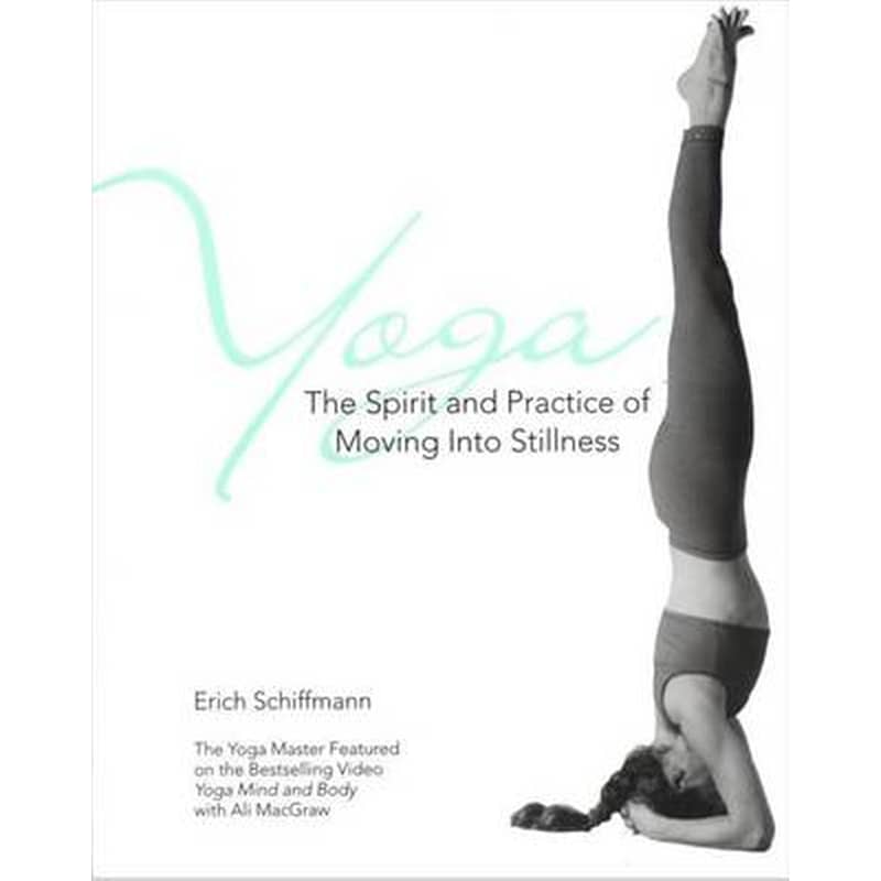 Yoga The Spirit And Practice Of Moving Into Stillness