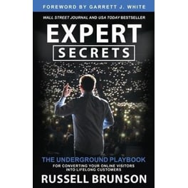Expert Secrets : The Underground Playbook for Converting Your Online Visitors into Lifelong Customers