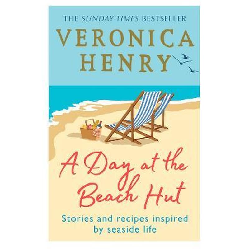 A Day at the Beach Hut : Stories and Recipes Inspired by Seaside Life