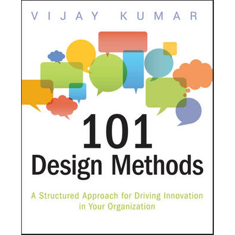 101 Design Methods - A Structured Approach for Driving Innovation in Your Organization 0738344