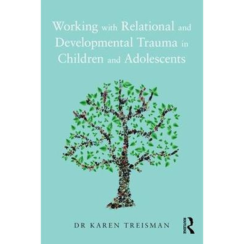 Working with Relational and Developmental Trauma in Children and Adolescents