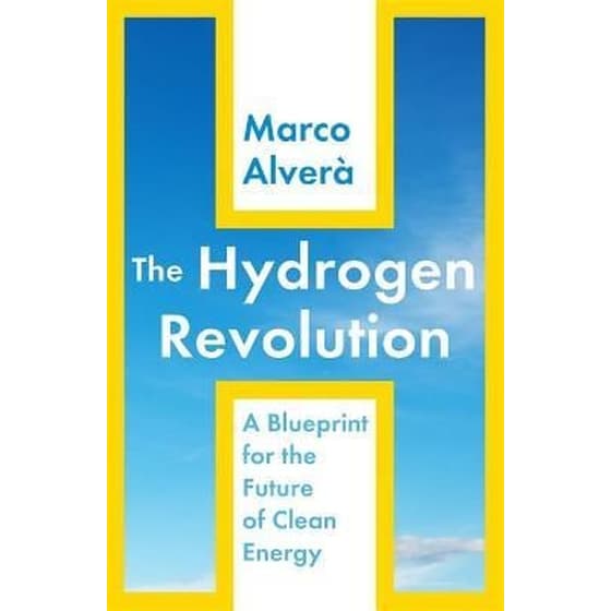The Hydrogen Revolution : a blueprint for the future of clean energy image 0