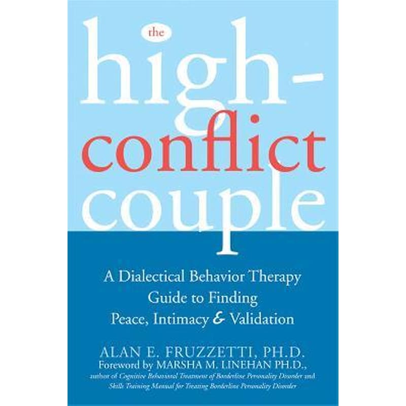 The High-Conflict Couple : A Dialectical Behaviour Therapy Guide to Finding Peace, Intimacy Validation