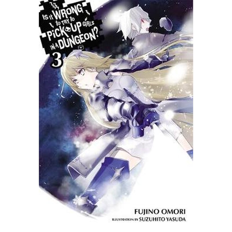 Is It Wrong to Try to Pick Up Girls in a Dungeon?, Vol. 3 (light novel)