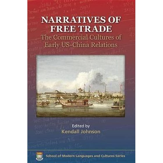 Narratives of Free Trade - The Commercial Cultures of Early US-China Relations image 0