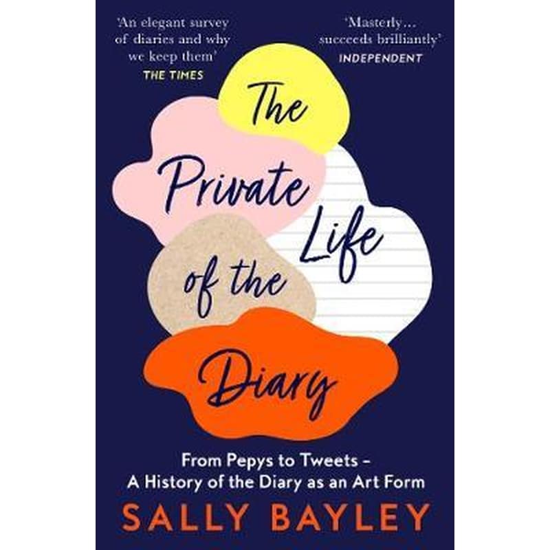 The Private Life of the Diary : From Pepys to Tweets - a History of the Diary as an Art Form