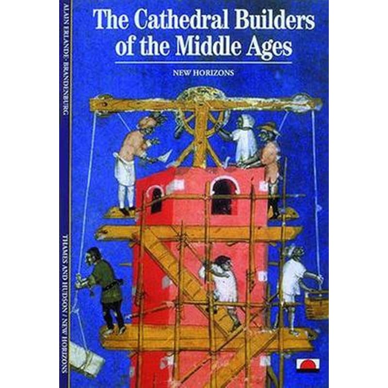 The Cathedral Builders of the Middle Ages