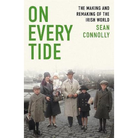 On Every Tide : The making and remaking of the Irish world image 0