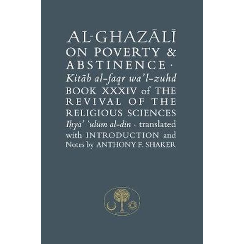 Al-Ghazali on Poverty and Abstinence Book XXXIV Revival of the Religious Sciences