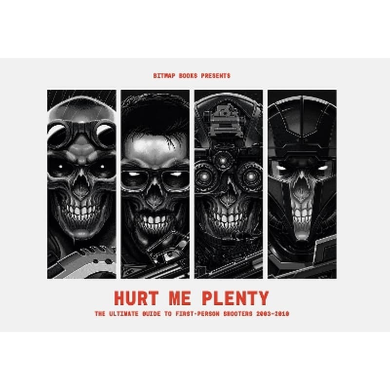 Hurt Me Plenty: The Ultimate Guide to First-Person Shooters 2003 - 2010