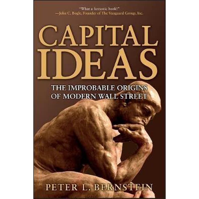 Capital Ideas : The Improbable Origins of Modern Wall Street