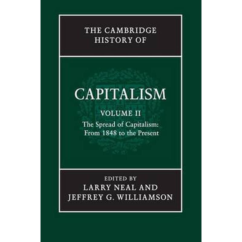 The Cambridge History of Capitalism Volume 2 The Spread of Capitalism- From 1848 to the Present