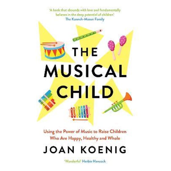 The Musical Child : Using the Power of Music to Raise Children Who are Happy, Healthy, and Whole image 0