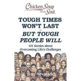 Chicken Soup for the Soul: Tough Times Won't Last But Tough People Will