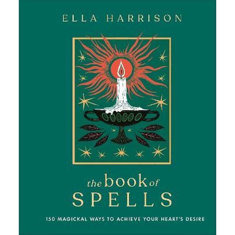 The Book of Spells : 150 Magickal Ways to Achieve Your Hearts Desire