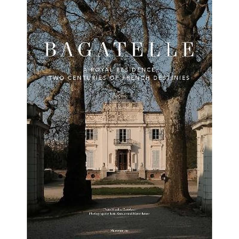 Bagatelle: A Princely Residence in Paris