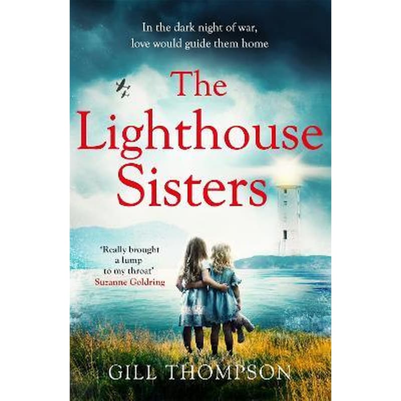The Lighthouse Sisters : Inspired by heart-wrenching true events, a gripping and emotional World War Two historical novel