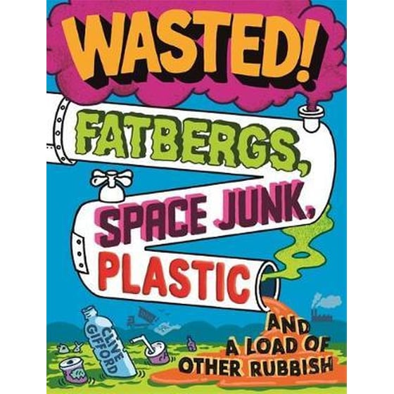 Wasted : Fatbergs Space Junk Plastic and a load of other Rubbish image 0
